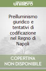 Preilluminismo giuridico e tentativi di codificazione nel Regno di Napoli libro