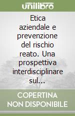 Etica aziendale e prevenzione del rischio reato. Una prospettiva interdisciplinare sul «whistleblowing» riformato libro