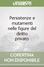 Persistenze e mutamenti nelle figure del diritto privato libro