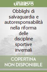 Obblighi di salvaguardia e autoresponsabilità nella riforma delle discipline sportive invernali