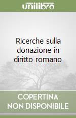 Ricerche sulla donazione in diritto romano