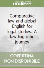 Comparative law and global English for legal studies. A law-linguistic journey libro