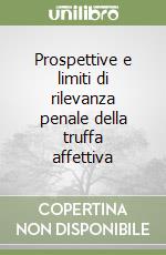 Prospettive e limiti di rilevanza penale della truffa affettiva libro