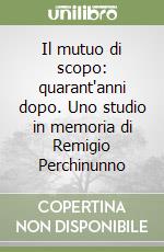 Il mutuo di scopo: quarant'anni dopo. Uno studio in memoria di Remigio Perchinunno libro