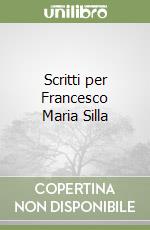 Scritti per Francesco Maria Silla