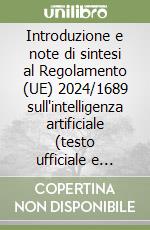 Introduzione e note di sintesi al Regolamento (UE) 2024/1689 sull'intelligenza artificiale (testo ufficiale e integrale) libro