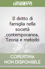 Il diritto di famiglia nella società contemporanea. Teoria e metodo libro