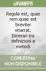 Regula est, quae rem quae est breviter enarrat. Itinerari tra definizioni e metodi libro