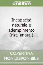 Incapacità naturale e adempimento (rist. anast.)