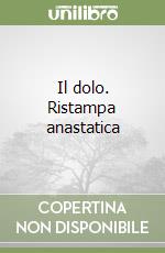 Il dolo. Ristampa anastatica