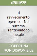 Il ravvedimento operoso. Nel sistema sanzionatorio fiscale libro