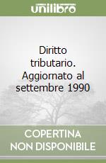 Diritto tributario. Aggiornato al settembre 1990 libro