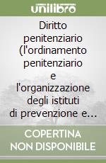 Diritto penitenziario (l'ordinamento penitenziario e l'organizzazione degli istituti di prevenzione e pena) libro