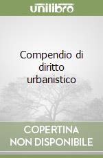 Compendio di diritto urbanistico libro