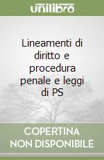 Lineamenti di diritto e procedura penale e leggi di PS libro