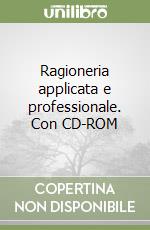 Ragioneria applicata e professionale. Con CD-ROM libro