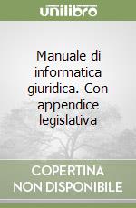 Manuale di informatica giuridica. Con appendice legislativa