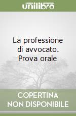 La professione di avvocato. Prova orale libro