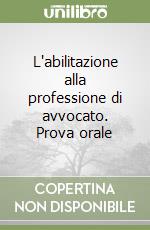 L'abilitazione alla professione di avvocato. Prova orale libro