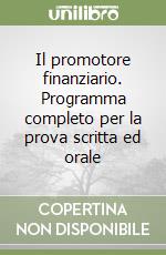 Il promotore finanziario. Programma completo per la prova scritta ed orale libro