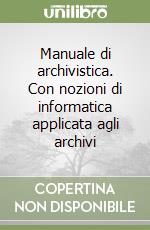Manuale di archivistica. Con nozioni di informatica applicata agli archivi libro