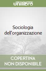 Sociologia dell'organizzazione libro