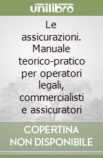 Le assicurazioni. Manuale teorico-pratico per operatori legali, commercialisti e assicuratori