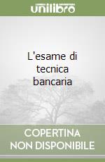 L'esame di tecnica bancaria libro