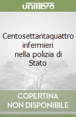 Centosettantaquattro infermieri nella polizia di Stato libro