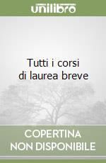 Tutti i corsi di laurea breve libro