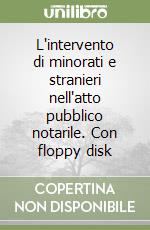 L'intervento di minorati e stranieri nell'atto pubblico notarile. Con floppy disk