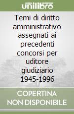 Temi di diritto amministrativo assegnati ai precedenti concorsi per uditore giudiziario 1945-1996 libro