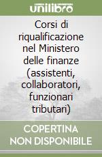 Corsi di riqualificazione nel Ministero delle finanze (assistenti, collaboratori, funzionari tributari) libro