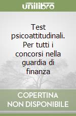 Test psicoattitudinali. Per tutti i concorsi nella guardia di finanza libro