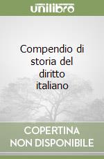 Compendio di storia del diritto italiano libro