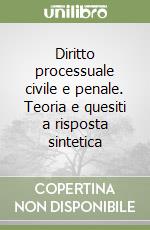 Diritto processuale civile e penale. Teoria e quesiti a risposta sintetica libro