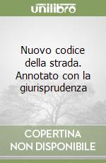 Nuovo codice della strada. Annotato con la giurisprudenza libro