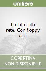 Il diritto alla rete. Con floppy disk libro
