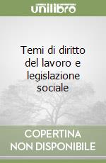 Temi di diritto del lavoro e legislazione sociale libro
