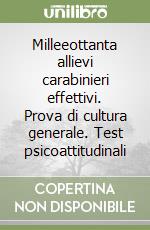 Milleeottanta allievi carabinieri effettivi. Prova di cultura generale. Test psicoattitudinali libro