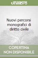 Nuovi percorsi monografici di diritto civile libro