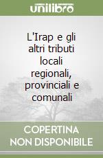 L'Irap e gli altri tributi locali regionali, provinciali e comunali libro