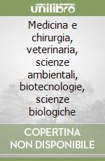 Medicina e chirurgia, veterinaria, scienze ambientali, biotecnologie, scienze biologiche libro