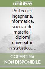 Politecnici, ingegneria, informatica, scienza dei materiali, diplomi universitari in statistica, matematica, informatica libro