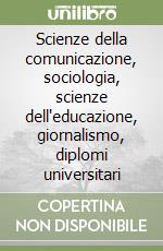 Scienze della comunicazione, sociologia, scienze dell'educazione, giornalismo, diplomi universitari libro