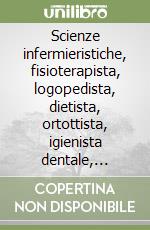 Scienze infermieristiche, fisioterapista, logopedista, dietista, ortottista, igienista dentale, tecnico di laboratorio, tecnico di radiologia, ortopedico, podologo libro