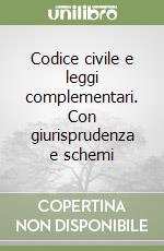 Codice civile e leggi complementari. Con giurisprudenza e schemi