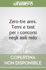 Zero-tre anni. Temi e test per i concorsi negli asili nido libro