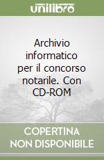 Archivio informatico per il concorso notarile. Con CD-ROM libro