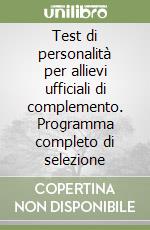 Test di personalità per allievi ufficiali di complemento. Programma completo di selezione libro